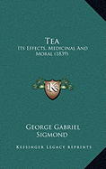 Tea: Its Effects, Medicinal and Moral (1839) by Sigmond, George Gabriel 