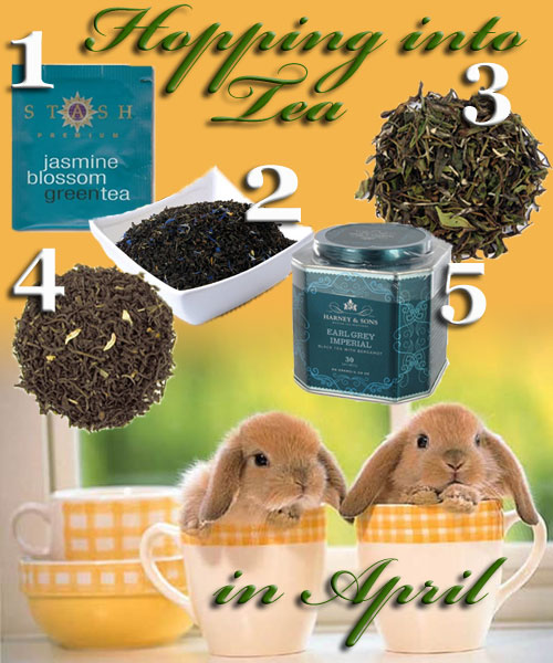 5 “hoppy” teas for April (you’ll need to supply the cute bunnies in teacups yourself). (ETS image composite by A.C. Cargill)